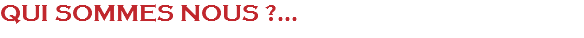 QUI SOMMES NOUS ?...